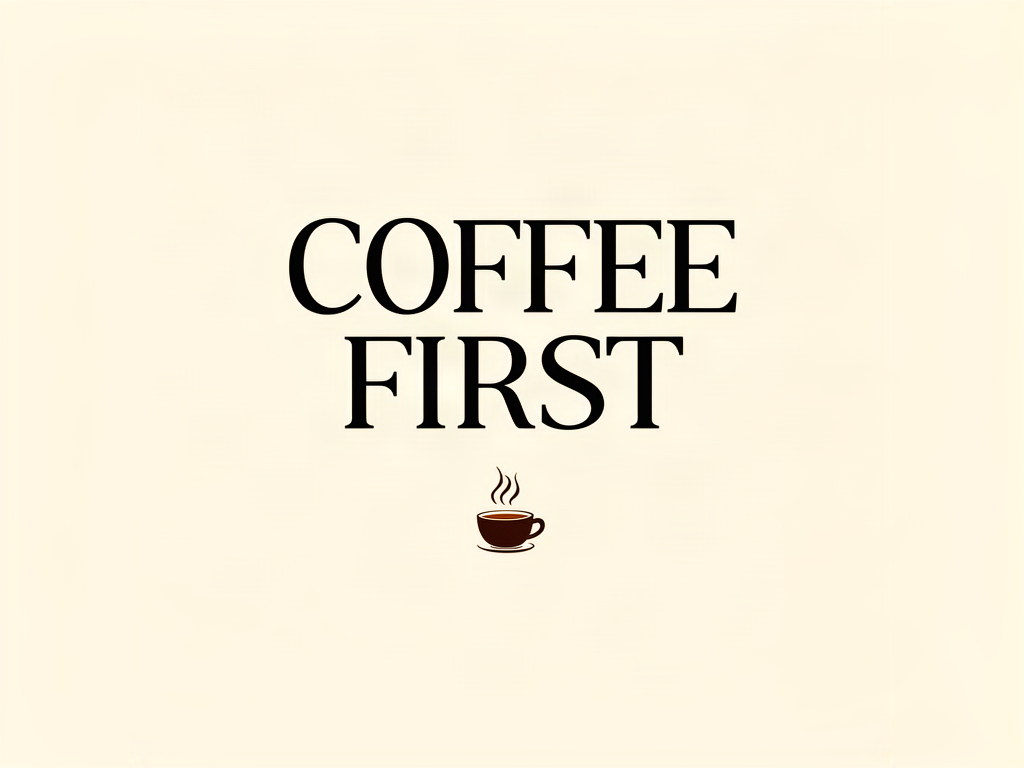 GPT Image 2 output: a minimalist poster that says COFFEE FIRST in bold serif type, cream background, small steaming cup icon below the text
